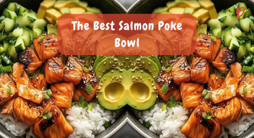 The Best Salmon Poke Bowl Recipe - Fresh, Flavorful & Easy